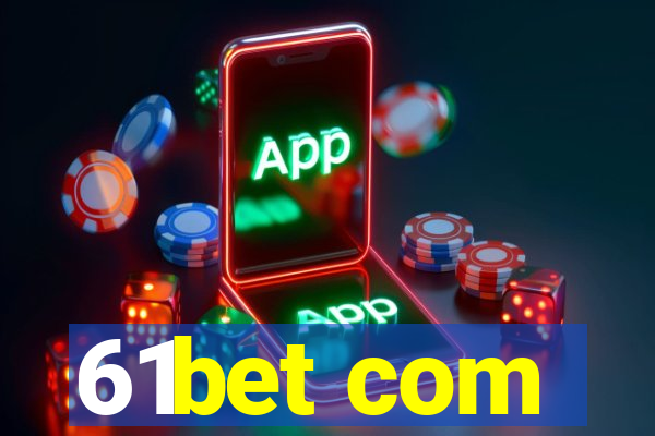 61bet com